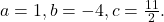 a= 1, b= -4, c=\frac{11}{2}.