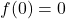 f(0)=0