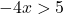 -4x>5