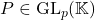P\in\mathrm{GL}_p(\mathbb{K})