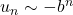 u_n\sim -b^n