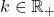 k\in\mathbb{R}_+