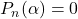 P_n(\alpha) = 0