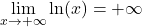 \displaystyle\lim_{x\rightarrow +\infty}\ln(x)=+\infty
