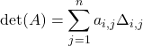\mathrm{det}(A)=\displaystyle\sum\limits_{j=1}^na_{i,j}\Delta_{i,j}