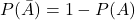 P(\bar{A})=1-P(A)
