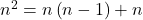 n^2 = n \left( n - 1 \right) + n