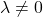 \lambda \ne 0