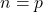 n=p