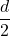 \dfrac{d}{2}