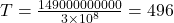 T=\frac{149000000000}{3\times10^8} = 496