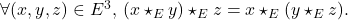 \[    $\forall (x,y,z) \in E^3$, $(x\star _Ey)\star _Ez = x\star _E(y\star_Ez)$. \]