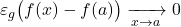 \varepsilon_g\big(f(x)-f(a)\big)\xrightarrow[x\to a]{}0