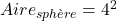 Aire_{sphère}=4\pir^2