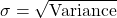 \sigma = \sqrt{\text{Variance}}