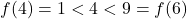 f(4)=1<4<9=f(6)