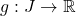 g:J\to\mathbb{R}