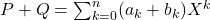 P+Q = \sum_{k=0}^n (a_k+b_k)X^k
