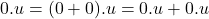 0.u = (0+0).u = 0.u + 0.u
