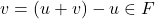 v=(u+v)-u \in F