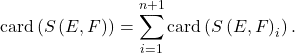 \[\mathrm{card} \left( S \left( E, F \right) \right) = \sum_{i=1}^{n+1} \mathrm{card} \left( S \left( E , F \right)_i \right).\]