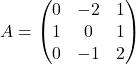 A=\begin{pmatrix} 0 & -2 & 1\\ 1 & 0 & 1\\ 0 & -1 & 2\\ \end{pmatrix}