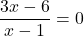 \dfrac{3x-6}{x-1}=0