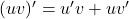 (uv)'=u'v+uv'