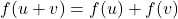 f(u + v) = f(u) + f(v)