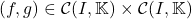 (f,g) \in \mathcal{C}(I,\mathbb{K}) \times \mathcal{C}(I,\mathbb{K})
