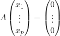 A \begin{pmatrix} x_1\\\vdots\\x_p \end{pmatrix}=\begin{pmatrix} 0\\\vdots\\0 \end{pmatrix}