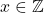 x\in\mathbb{Z}