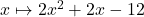 x\mapsto 2x^2+2x-12