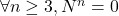 \forall n \geq 3, N^n =  0
