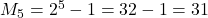 M_5=2^5-1= 32-1=31