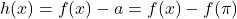 h(x) = f(x)-a = f(x)-f(\pi)