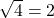 \sqrt{4}=2