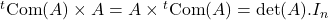 {}^t\mathrm{Com}(A)\times A=A\times{}^t\mathrm{Com}(A)=\mathrm{det}(A).I_n