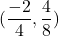 (\dfrac{-2}{4},\dfrac{4}{8})