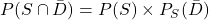 P(S\cap{\bar{D}})=P(S)\times{P_S(\bar{D})}