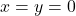 x = y  = 0