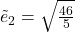 \~e_2=\sqrt{\frac{46}{5}}