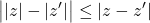 \displaystyle\left||z|-|z'|\right|\le |z-z'|
