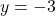 y=-3