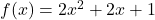 f(x)=2x^2+2x+1