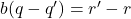 b(q-q')=r'-r