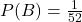 P(B)=\frac{1}{52}