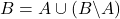 B = A \cup \left( B \backslash A \right)