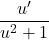 \dfrac{u'}{u^2+1}
