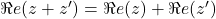 \Re e(z+z')=\Re e(z)+\Re e(z')
